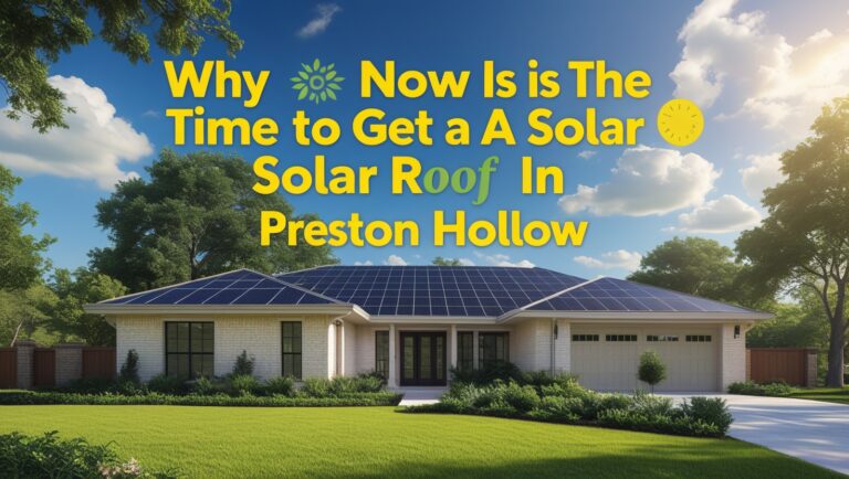 Why Now Is the Best Time to Get a Solar Roof in Preston Hollow